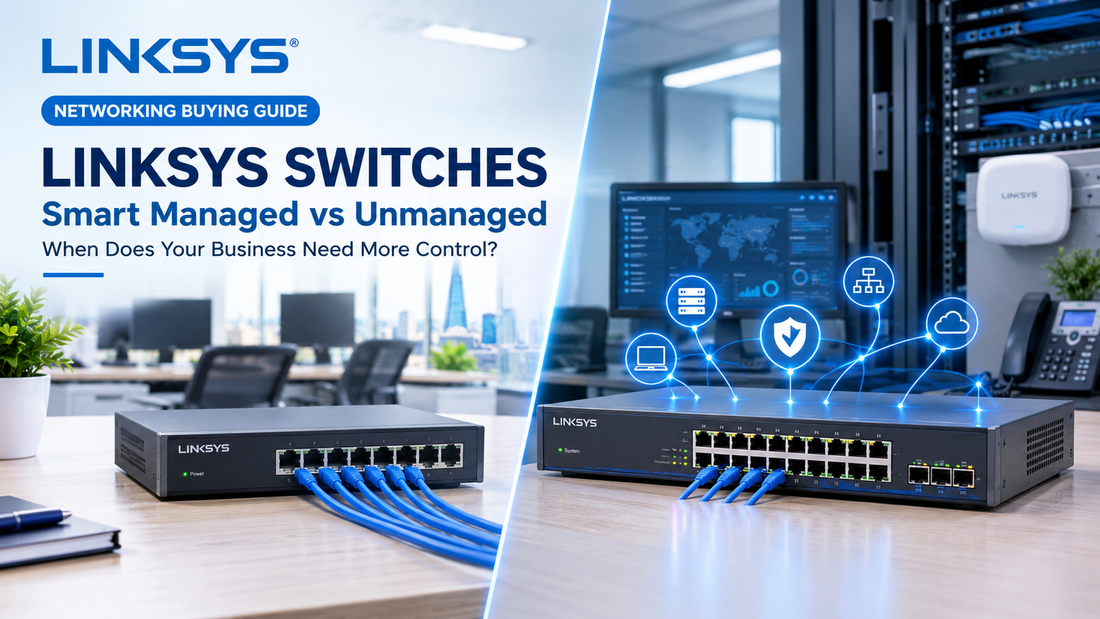 Linksys Smart Managed vs Unmanaged Switches: When Does a Growing UK Business Need More Network Control?