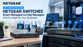 NETGEAR Smart Managed vs Fully Managed Switches: Which Is Right for a Growing UK Business?