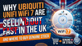 Why Ubiquiti UniFi WiFi 7 Access Points Are Selling Out Fast in the UK — And Where to Buy Genuine Stock